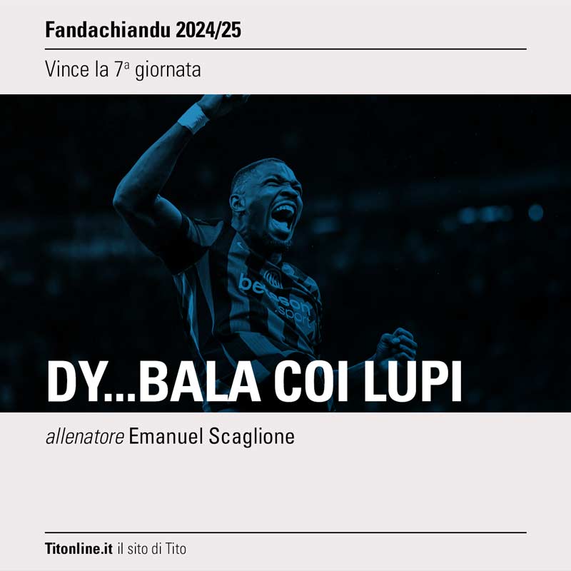 fanda2025 giornata 07 vince dy...bala coi lupi di Emanuel Scaglione